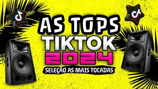 AS TOPS DO TIKTOK 2024  SELEÇÃO MUSICAS DO TIKTOK 2024  AS MELHORES MAIS TOCADAS DO TIK TOK 2024 [upl. by Lihas400]