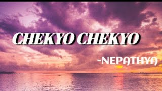 CHEKYO CHEKYO LYRICS।NEPATHYA NepathyaOfficial [upl. by Tirreg922]