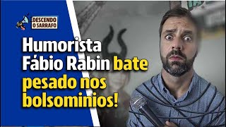 Humorista Fábio Rabin bate pesado nos bolsominios [upl. by Biggs933]