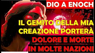 Dio a Enoch  Il Gemito della Mia Creazione Porterà Dolore Desolazione e Morte in Molte Nazioni [upl. by Sexton]