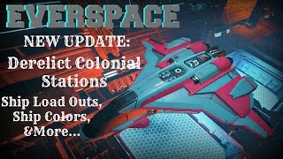 EVERSPACE New UPDATE  Derelict Colonial Station Ship Load Outs Colors Enhancements amp More [upl. by Shalne]