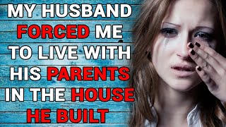 My Husband Forced Me To Live With His Parents In The House He Built… [upl. by Modestine]