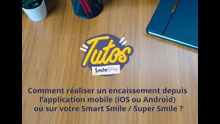 💳 SMILEampPAY  Tuto  Comment réaliser un encaissement depuis lappli votre Smart ou Super Smile [upl. by Ludwog771]