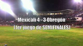 Mexicali 4  3 Obregón  1er juego de Semifinales 110112  Estadio Casas GEO [upl. by Surtemed623]