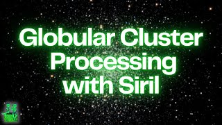 Unveil the Beauty of Globular Clusters Siril Processing Tutorial [upl. by Shannon]