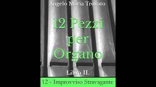 12  IMPROVVISO STRAVAGANTE  da quot12 Pezzi per Organo IIquot di Angelo Maria Trovato [upl. by Alledi]