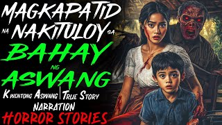 MAGKAPATID NA NAKITULOY SA BAHAY NG ASWANG  Kwentong Aswang  True Story [upl. by Xavier]