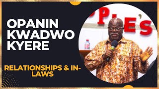 OPANIN KWADWO KYERE  Relationships amp in laws [upl. by Karolina]