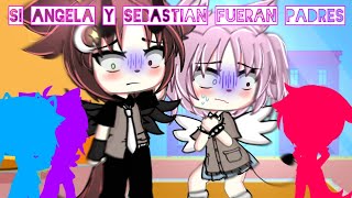 quotSi Angela y Sebastian fueran padres🥵🤙🏻quot GL [upl. by Legra523]