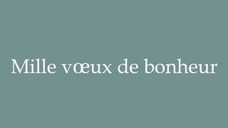 How to Pronounce Mille vœux de bonheur Correctly in French [upl. by Man]