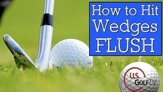 How to Hit Solid Wedge Shots STOP CHUNKING WEDGES [upl. by Inafetse540]