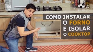 COMO INSTALAR O FORNO E ISOLAR O COOKTOP [upl. by Kilroy]