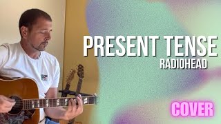 Radiohead  Present Tense Acoustic Cover [upl. by Gianina]