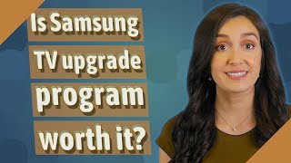 Is Samsung TV upgrade program worth it [upl. by Raasch]