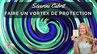 Rappel  faire votre vortex de protection   Séverine Cabrit [upl. by Crescen]