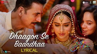 Dhaagon Se Baandhaa  Lyrical  Raksha Bandhan  Akshay Kumar Arijit SinghShreya GHimesh RIrshad [upl. by Eillime102]