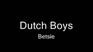 Dutch Boys  Betsie [upl. by Hacker714]