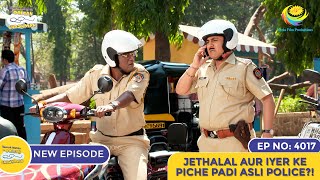 NEW Ep 4017  Jethalal Aur Iyer Ke Piche Padi Asli Police  Taarak Mehta Ka Ooltah Chashmah [upl. by Arundell]