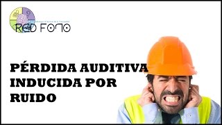 PÉRDIDA AUDITIVA INDUCIDA POR RUIDO  Red Fono [upl. by Ennayhs127]