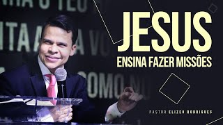 Pr Elizeu Rodrigues  Jesus Ensina Fazer Missões [upl. by Miko]