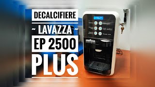 ❎Decalcifiere❎Descaling❎Decalcificazione❎Espresor Lavazza EP 2500 Plus❎Pas cu pas❎ [upl. by Aihsenot644]