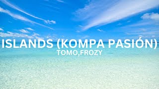 Islands kompa pasión — Tomo And Frozy Lyrics [upl. by Seaddon]