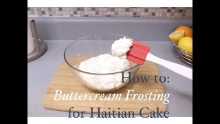 How to make Buttercream Frosting for Haitian Cake  Episode 23  ❤ Love For Haitian Food [upl. by Shaw]