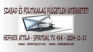 SZABAD és POLITIKAILAG FÜGGETLEN INTERNETET  Heffner Attila  Spiritual TV 414 adás [upl. by Ennis]