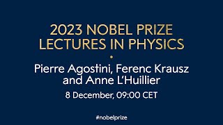 2023 Nobel Prize lectures in physics  Pierre Agostini Ferenc Krausz and Anne L’Huillier [upl. by Cleon339]