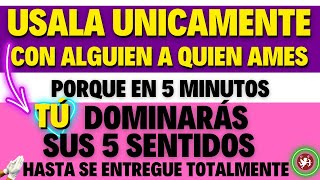 ASEGÚRATE DE USAR ESTA ORACIÓN con alguien A QUIEN AMES porque en 5 minutos DOMINARAS SUS 5 SENTIDOS [upl. by Lilybel]