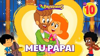 Meu Papai  3 Palavrinhas Volume 10  Especial Dia Dos Pais OFICIAL [upl. by Areem912]