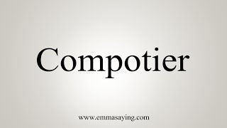 How To Say Compotier [upl. by Ssilem94]