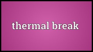 Thermal break Meaning [upl. by Lazar488]