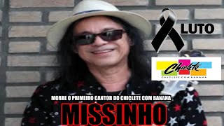 MORRE O PRIMEIRO VOCALISTA DA BANDA CHICLETE COM BANANA MISSINHO [upl. by Rikahs]