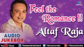 Altaf Raja  Feel The Romance  Romantic Hits  Audio Jukebox [upl. by Schilt88]