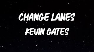 Kevin Gates  Change Lanes Lyrics [upl. by Balmuth46]