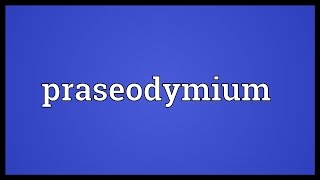 Praseodymium Meaning [upl. by Manlove]