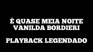 É QUASE MEIA NOITE  Playback Legendado Vanilda Bordieri [upl. by Jardena749]