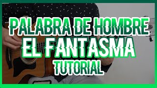 PALABRA DE HOMBRE  EL FANTASMA TUTORIAL DE GUITARRA [upl. by Kassey421]