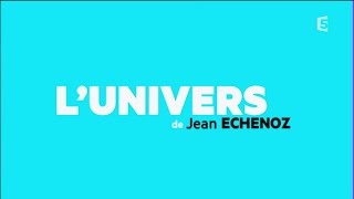 Lunivers de Jean Echenoz [upl. by Annoit]