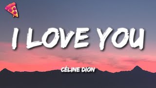 Céline Dion  I Love You Lyrics [upl. by Burkhardt]