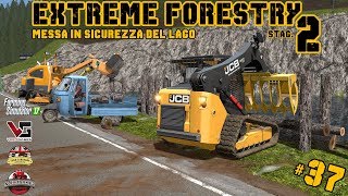 EXTREME FORESTRY STAG2  37ep  MESSA IN SICUREZZA DEL LAGO  FARMING SIMULATOR 17 [upl. by Tedric]