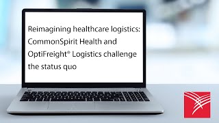 Reimagining healthcare logistics CommonSpirit Health and OptiFreight® [upl. by Anorahs345]