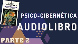 PSICOCIBERNETICA  AUDIOLIBRO VOZ NATURAL  PARTE 2 [upl. by Scotty287]