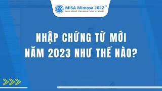 Nhập chứng từ mới năm 2022 như thế nào  MISA Mimosa 2022 [upl. by Eynobe434]