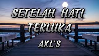 AXLS  SETELAH HATI TERLUKA LYRICLIRIK [upl. by Aisha490]