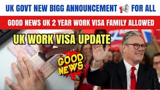 UK Govt Bigg Announcement For All Good News Uk 2 Year Work Visa Family Allowed Uk Work Permit [upl. by Nileve517]