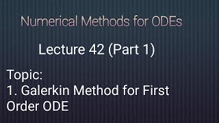 Galerkin Method for First Order ODE part 1 Lecture 42 [upl. by Oecile]