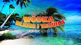 KUMI amp ŁOBUZY  WÓDKA BLETKI I TEQUILA DONIX REMIX [upl. by Eniagrom]