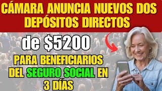 Cámara anuncia nuevos dos depósitos directos de 5200 para beneficiarios del Seguro Social en 3 días [upl. by Rosette853]